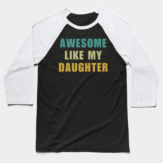 Awesome Like My Daughter Fathers Day Baseball T-Shirt by starryskin